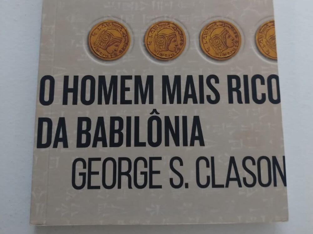 O Homem Mais Rico da Babilônia: Lições Práticas Para Construir Riqueza